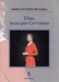 ellas, locas por cervantes-maria victoria reyzabal-9788494621932 ellas, locas por cervantes-maria victoria reyzabal-9788494621932