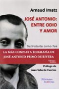 jose antonio: entre odio y amor-arnaud imatz-9788494689932 jose antonio: entre odio y amor-arnaud imatz-9788494689932