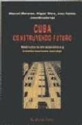 cuba: construyendo futuro reestructuracion economica y transforma ciones sociales-manuel monereo-miguel riera-juan valdes-9788495224132 cuba: construyendo futuro reestructuracion economica y transforma ciones sociales-manuel monereo-miguel riera-juan valdes-9788495224132