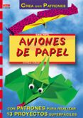 aviones de papel (crea con patrones)-daniela kobler-9788495873132 aviones de papel (crea con patrones)-daniela kobler-9788495873132