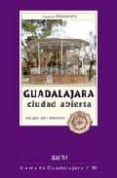guadalajara: ciudad abierta (guia para conocerla)-9788496236332 guadalajara: ciudad abierta (guia para conocerla)-9788496236332
