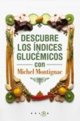 descubre los indices glucemicos con michael montignac: experto en adelgazamiento-michel montignac-9788496599932 descubre los indices glucemicos con michael montignac: experto en adelgazamiento-michel montignac-9788496599932