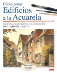 como pintar edificios a la acuarela-ray campbell smith-9788496777132 como pintar edificios a la acuarela-ray campbell smith-9788496777132