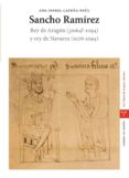 sancho ramirez: rey de aragon (¿1064?-1094) y rey de navarra (107 6-1094)-ana isabel lapeña paul-9788497041232 sancho ramirez: rey de aragon (¿1064?-1094) y rey de navarra (107 6-1094)-ana isabel lapeña paul-9788497041232