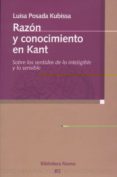 razon y conocimiento en kant: sobre los sentidos de lo inteligibl e y lo sensible-luisa posada kubissa-9788497428132 razon y conocimiento en kant: sobre los sentidos de lo inteligibl e y lo sensible-luisa posada kubissa-9788497428132