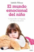 el mundo emocional del niño: comprende su lenguaje, sus risas y s us penas-isabelle filliozat-9788497545532 el mundo emocional del niño: comprende su lenguaje, sus risas y s us penas-isabelle filliozat-9788497545532