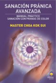 sanacion pranica avanzada: manual practico. sanacion con pranas d e color-choa kok sui-9788498271232 sanacion pranica avanzada: manual practico. sanacion con pranas d e color-choa kok sui-9788498271232