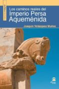 los caminos reales del imperio persa aqueménida-joaquin velazquez muñoz-9788498273632 los caminos reales del imperio persa aqueménida-joaquin velazquez muñoz-9788498273632