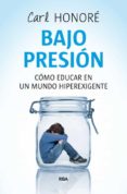 bajo presion: rescatar a nuestros hijos de una paternidad freneti ca-carl honore-9788498673432 bajo presion: rescatar a nuestros hijos de una paternidad freneti ca-carl honore-9788498673432