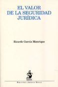 el valor de la seguridad juridica-ricardo garcia manrique-9788498901832 el valor de la seguridad juridica-ricardo garcia manrique-9788498901832