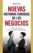 nuevas historias curiosas de los negocios: luchas por el poder en las empresas mas famosas-agusti sala-9788499171432 nuevas historias curiosas de los negocios: luchas por el poder en las empresas mas famosas-agusti sala-9788499171432