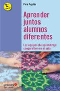 aprender juntos alumnos diferentes: los equipos de aprendizaje cooperativo en el aula-pere pujols-9788499219332 aprender juntos alumnos diferentes: los equipos de aprendizaje cooperativo en el aula-pere pujols-9788499219332