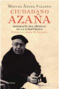 ciudadano azaña (ebook)-miguel angel villena-9788499420332 ciudadano azaña (ebook)-miguel angel villena-9788499420332