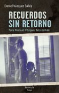 recuerdos sin retorno. para manuel vazquez montalban-daniel vazquez salles-9788499422732 recuerdos sin retorno. para manuel vazquez montalban-daniel vazquez salles-9788499422732