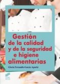 gestion de la calidad y de la seguridad e higiene alimentarias-gloria ferrandis-garcia aparisi-9788499589732 gestion de la calidad y de la seguridad e higiene alimentarias-gloria ferrandis-garcia aparisi-9788499589732