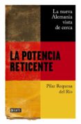 la potencia reticente: la nueva alemania vista de cerca-pilar requena-9788499927732 la potencia reticente: la nueva alemania vista de cerca-pilar requena-9788499927732