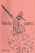 para los pajaros (2ª ed.)-john cage-9789990196832 para los pajaros (2ª ed.)-john cage-9789990196832