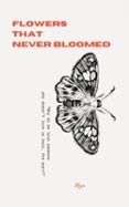 FLOWERS THAT NEVER BLOOMED  (edición en inglés)