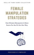 Female Manipulation Strategies: How Women Manipulate A Mans Desire For ...