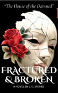 THE HOUSE OF THE DAMNED' FRACTURED & BROKEN