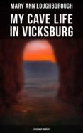 Ebook descarga gratuita pdf MY CAVE LIFE IN VICKSBURG (CIVIL WAR MEMOIR) de MARY ANN LOUGHBOROUGH CHM MOBI DJVU 4057664559142