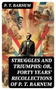 Ebook descargas gratuitas para móvil STRUGGLES AND TRIUMPHS: OR, FORTY YEARS' RECOLLECTIONS OF P. T. BARNUM  (edición en inglés) RTF FB2 de P. T. BARNUM 8596547717942 en español