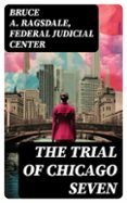 Descarga gratuita de libros electrónicos new age. THE TRIAL OF CHICAGO SEVEN  (edición en inglés) de BRUCE A. RAGSDALE, FEDERAL JUDICIAL CENTER 8596547722342