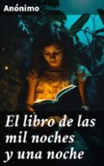 Descargar libros gratis android EL LIBRO DE LAS MIL NOCHES Y UNA NOCHE
				EBOOK