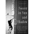 soccer in sun and shadow-eduardo galeano-9781568584942 soccer in sun and shadow-eduardo galeano-9781568584942