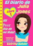 el diario de julia jones - libro 1: ¡el peor día de mi vida! (ebook)-katrina kahler-9781633398542 el diario de julia jones - libro 1: ¡el peor día de mi vida! (ebook)-katrina kahler-9781633398542
