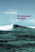 en attendant la vague -gianrico carofiglio-9782021084542 en attendant la vague -gianrico carofiglio-9782021084542