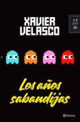 los años sabandijas (ebook)-xavier velasco-9786070736742 los años sabandijas (ebook)-xavier velasco-9786070736742
