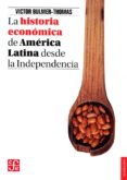 la historia economica de america latina desde la independencia-victor bulmer-thomas-9786071605542 la historia economica de america latina desde la independencia-victor bulmer-thomas-9786071605542