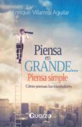 piensa en grande, piensa simple. como piensan los triunfadores-enrique villarreal aguilar-9786074573442 piensa en grande, piensa simple. como piensan los triunfadores-enrique villarreal aguilar-9786074573442