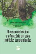 Descargas gratis ebooks epub O ENSINO DE HISTÓRIA E A AMAZÔNIA EM SUAS MÚLTIPLAS TEMPORALIDADES  (edición en portugués) PDB DJVU PDF 9786525145242 en español de HERALDO MÁRCIO GALVÃO JÚNIOR, ANNA CAROLINA DE ABREU COELHO, LAÉRCIO ROCHA DE SENA