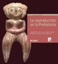 la reproduccion en la prehistoria (ebook)-9788400102142 la reproduccion en la prehistoria (ebook)-9788400102142