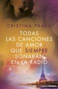 todas las canciones de amor que siempre sonarán en la radio-cristina prada-9788408172642 todas las canciones de amor que siempre sonarán en la radio-cristina prada-9788408172642