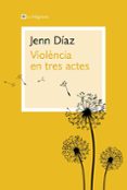 Descargar libros electrónicos gratis archivos pdf VIOLÈNCIA EN TRES ACTES
				EBOOK (edición en catalán) CHM de JENN DÍAZ
