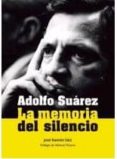 adolfo suarez, la memoria del silencio-jose ramon saiz-9788415112242 adolfo suarez, la memoria del silencio-jose ramon saiz-9788415112242