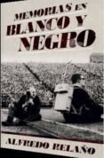 memorias en blanco y negro-alfredo relaño-9788415242642 memorias en blanco y negro-alfredo relaño-9788415242642