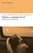 vamos a calentar el sol-jose mauro de vasconcelos-9788415625742 vamos a calentar el sol-jose mauro de vasconcelos-9788415625742