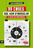 99 coses que hem d aniquilar si volem ser independents-jair dominguez-9788415642442 99 coses que hem d aniquilar si volem ser independents-jair dominguez-9788415642442