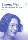 simone weil: la atencion a lo real-robert chenavier-9788415809142 simone weil: la atencion a lo real-robert chenavier-9788415809142