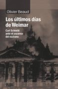 los ultimos dias de weimar: carl schmitt ante el ascenso del nazismo-olivier beaud-9788416020942 los ultimos dias de weimar: carl schmitt ante el ascenso del nazismo-olivier beaud-9788416020942