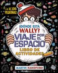 ¿donde esta wally? viaje por el espacio; libro de actividades-martin handford-9788416075942 ¿donde esta wally? viaje por el espacio; libro de actividades-martin handford-9788416075942