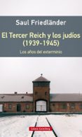 el tercer reich y los judios (1939-1945): los años de exterminio-saul friedländer-9788416495542 el tercer reich y los judios (1939-1945): los años de exterminio-saul friedländer-9788416495542