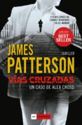 vias cruzadas (un caso de alex cross)-james patterson-9788416634842 vias cruzadas (un caso de alex cross)-james patterson-9788416634842