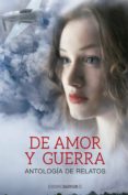 de amor y guerra, antologia de relatos (ebook)-9788416703142 de amor y guerra, antologia de relatos (ebook)-9788416703142