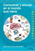 comunicar y educar para el mundo que viene-roberto aparici-david garcia marin-9788416919642 comunicar y educar para el mundo que viene-roberto aparici-david garcia marin-9788416919642
