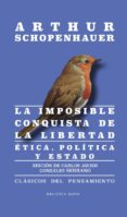 la imposible conquista de la libertad: etica, politica y estado-arthur schopenhauer-9788416938742 la imposible conquista de la libertad: etica, politica y estado-arthur schopenhauer-9788416938742